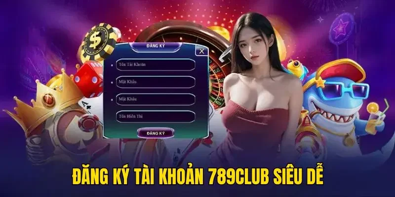 Đăng ký tài khoản 789Club siêu dễ